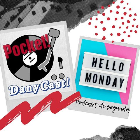 Danycast Pocket 10: Podcast De Segunda!