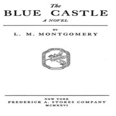 The Blue Castle a novel by L. M. Montgomery