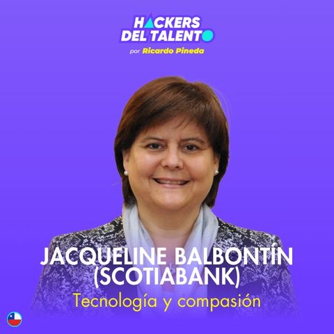 388. Tecnología y compasión - Jacqueline Balbontín (Scotiabank)