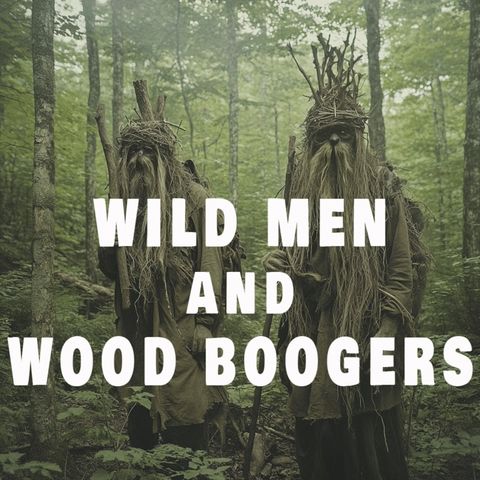 EOT 56 Wild Men And Wood Boogers