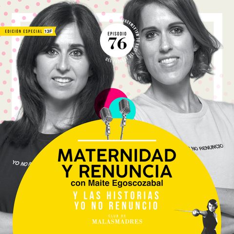 Maternidad y renuncia con Laura Baena, Maite Egoscozabal y las historias Yo No Renuncio