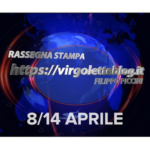 RASSEGNA STAMPA 8/14 aprile | virgoletteblog.it