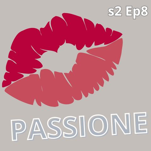 s.2 ep.8 - Passione