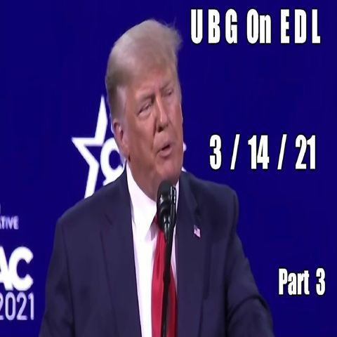 UBG On EDL : 3/14/21 - March Of Truth 2 : Part  3