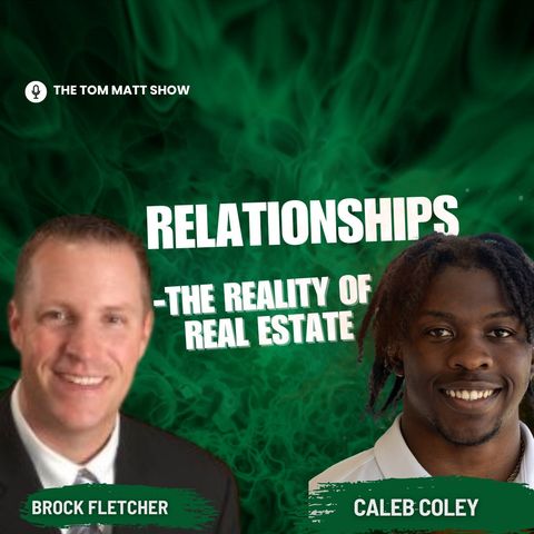 Relationships and the Reality of Real Estate with Brock Fletcher & Caleb Coley