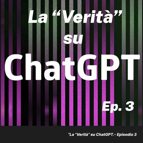 UnoZero - PUNTATA 14 - La "Verità" su ChatGPT - Ep. 3