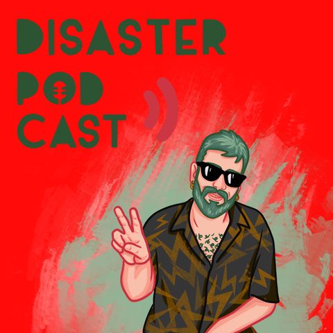 Disaster Podcast Ep.5