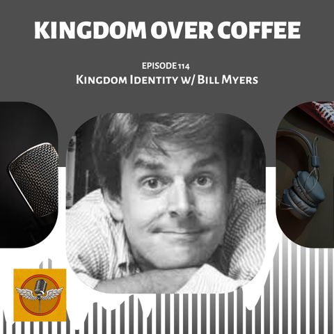 Ep 114 - Kingdom Identity w/ Bill Myers