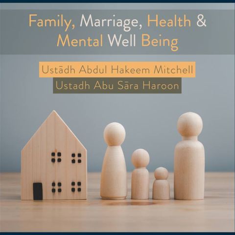 Family, Marriage, Health & Mental Well Being - Part 1 - Abu Sara Haroon