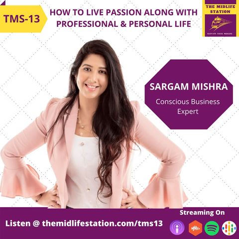 Sargam Mishra on Living your Passion along with Professional and Personal Life:TMS13