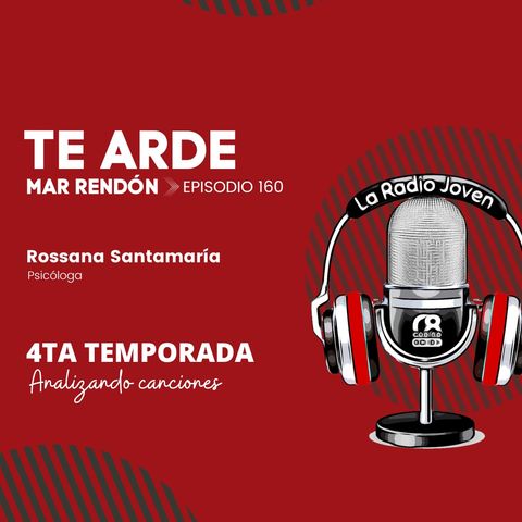 TE ARDE By: Mar Rendón | Ep. 160 | Temp. 003