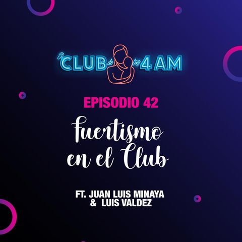 42. Fuertismo en el Club 🌈 [ft. Juan Luis Minaya y Luis Valdez]