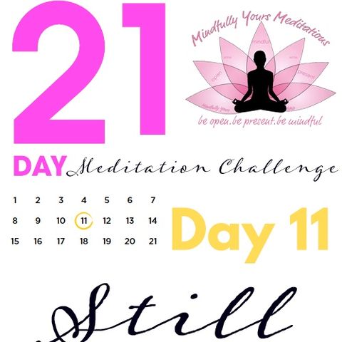 Day 11. - Still 21 Day Meditation Challenge