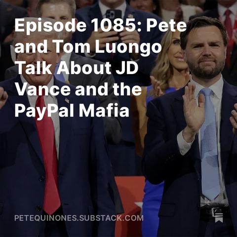 Episode 1085: Pete and Tom Luongo Talk About JD Vance and the PayPal Mafia