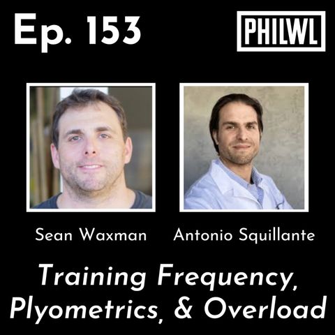Ep. 153: Training Frequency, Plyometrics, and Overload | Sean Waxman & Antonio Squillante