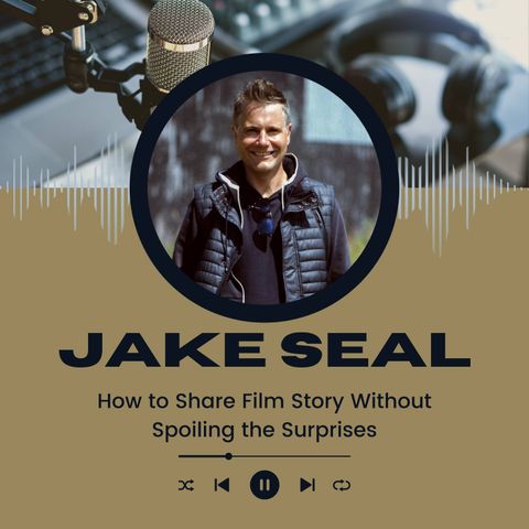 Jake Seal - How to Share Film Story Without Spoiling the Surprises