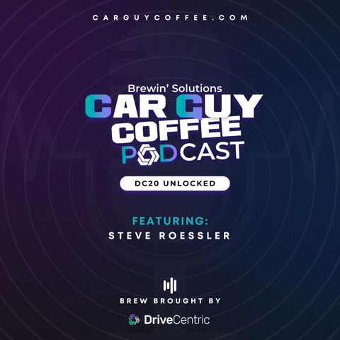 Car Guy Coffee & DriveCentric presents “DC20 Unlocked” feat. Steve Roessler