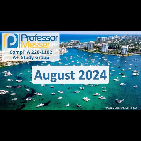 Professor Messer's CompTIA 220-1102 A+ Study Group After Show - August 2024