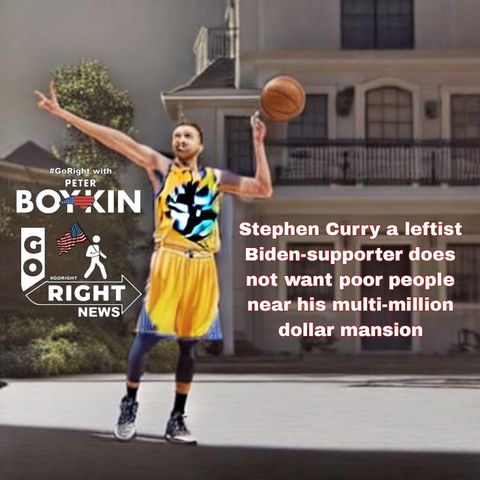 Stephen Curry a leftist Biden-supporter does not want poor people near his multi-million dollar mansion #GoRight News with Peter Boykin
