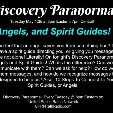 Discovery Paranormal, Tuesday May 12th 2020: Do you feel that an angel saved you from something bad? Do you have a spirit guide