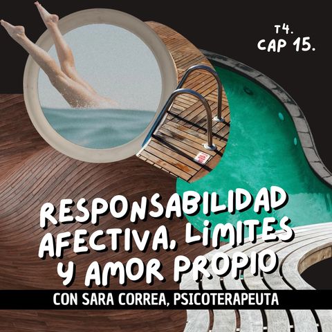T4. E15. Responsabilidad afectiva, límites y amor propio con Sara Correa -Psicoterapeuta