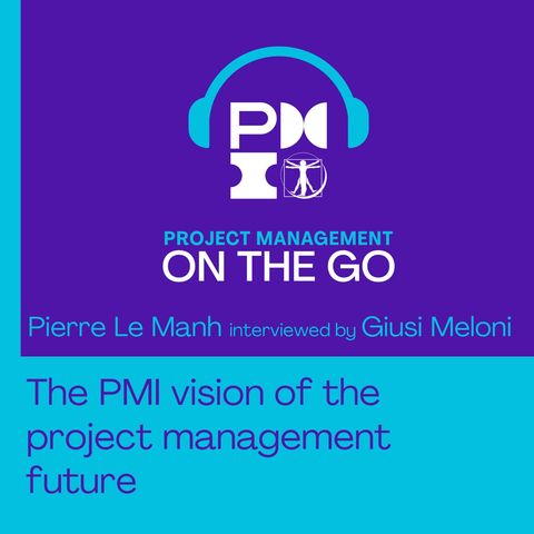 Episodio 65 - Pierre Le Manh - The PMI vision for the project management future