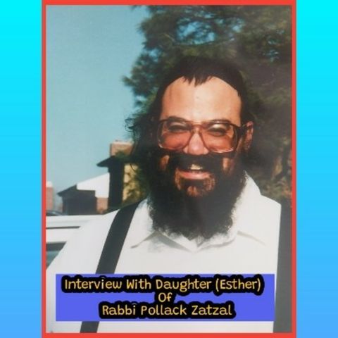 Interview With Daughter (Esther) Of Rabbi Pollack Zatzal 6/11/24
