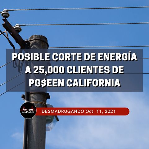 9. Posible corte de energía a 25,000 clientes en California| Oct. 11, 2021