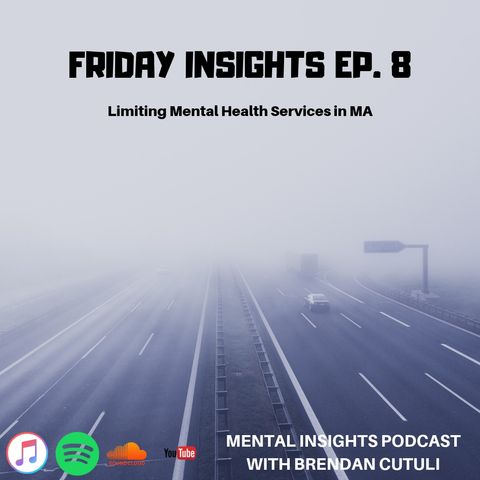 Friday Insights Ep. 8 | Limiting Mental Health Services in MA