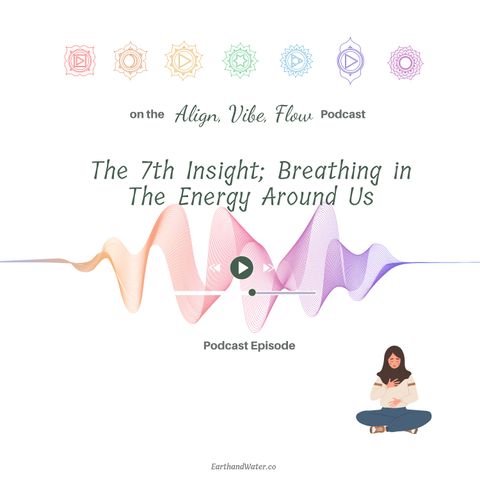 The 7th Insight; Breathing in The Energy Around Us (285)