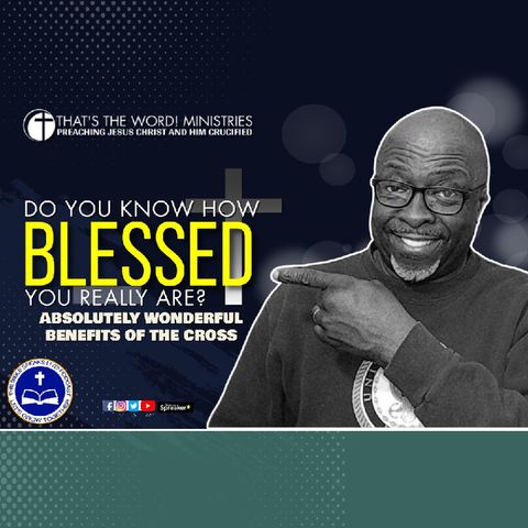 The Bible Speaks Live! Podcast | 'Do You Know How Blessed You Really Are?'