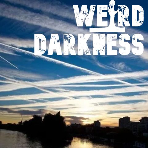 (Non-Christmas Episode) “CONTRARY CHEMTRAILS” and More Strange But True Stories! #WeirdDarkness
