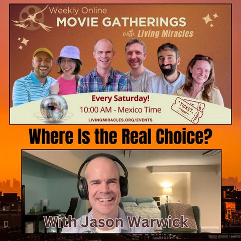 Where Is the Real Choice?  - Weekly Movie Gathering with Jason Warwick