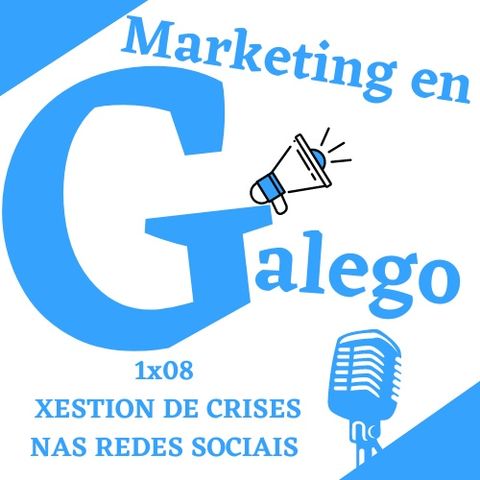 MARKETING EN GALEGO 1X08: XESTION DE CRISES EN REDES SOCIAIS.