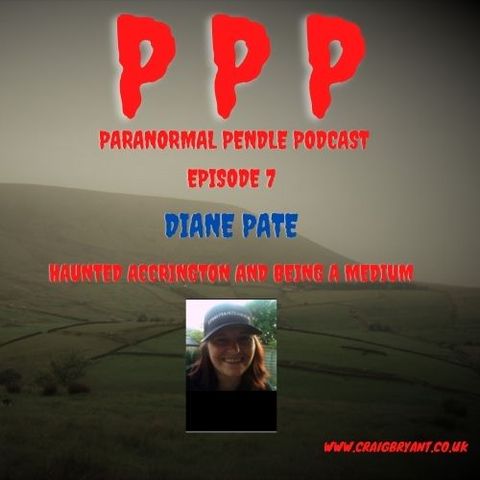 Paranormal Pendle Podcast - Diane Pate - Ghosts of Accrington - 05/20/2021