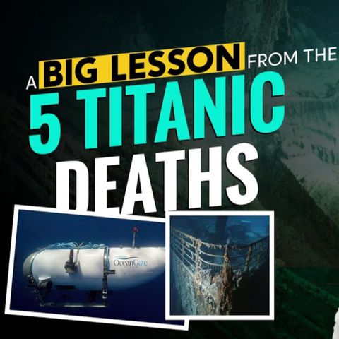 MONEY & A Big Lesson From The 5 Titanic Deaths