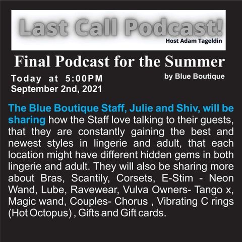 A finale of all the great Sexy things we have Shared - live at Blue Boutique- Episode 24 - Last Call Entertainment