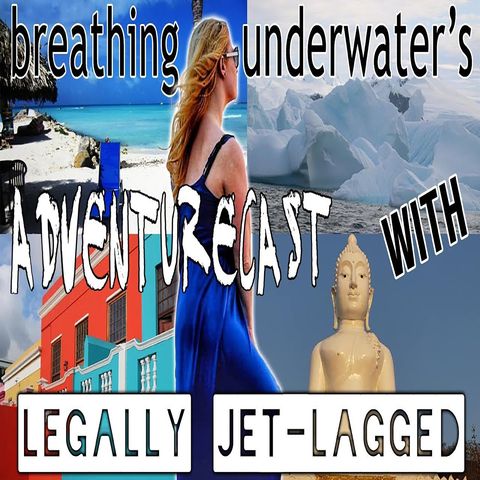 Traveling with Legally Jet-Lagged (Adventurecast 3)