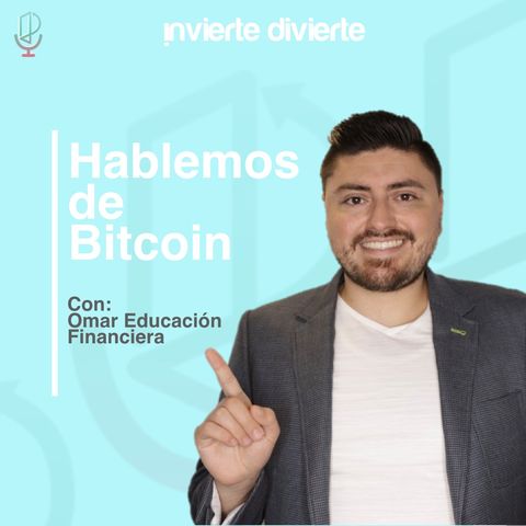 Hablemos de Bitcoin con Omar Educación Financiera
