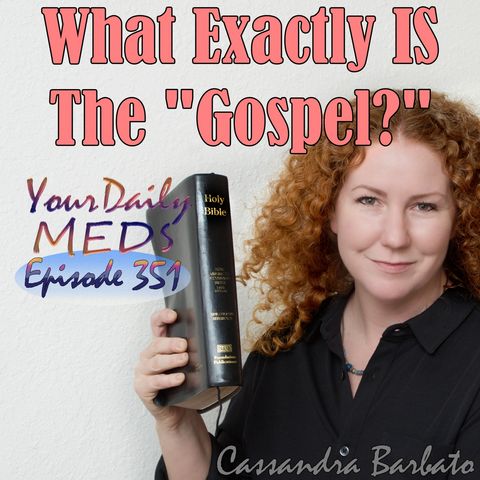 Episode 351 - What Exactly Is The "Gospel?"