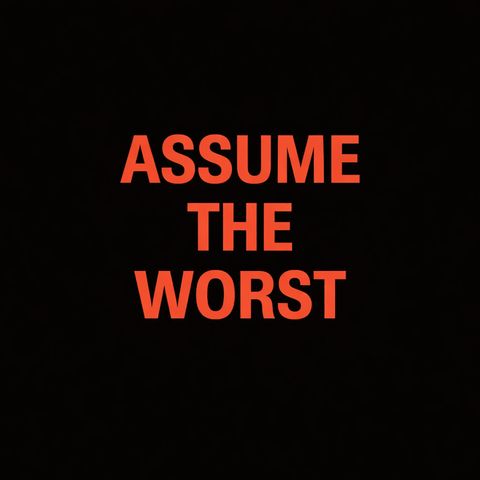 Assume the worst