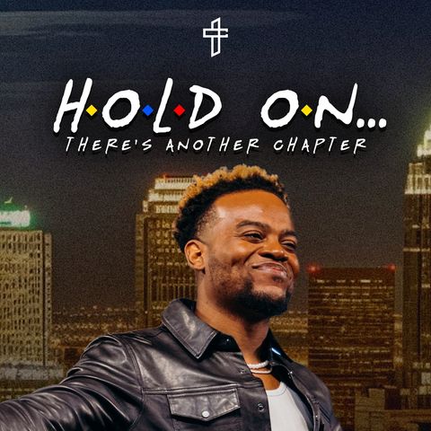 Hold On… There’s Another Chapter // Friends (Part 1) // Travis Greene