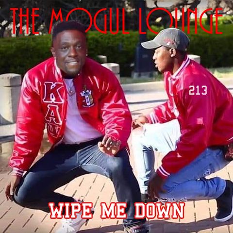 The Mogul Lounge Episode 213: Wipe Me Down