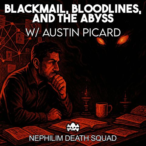 189: Blackmail, Bloodlines, and the Abyss w/ Austin Picard | Nephilim Death Squad