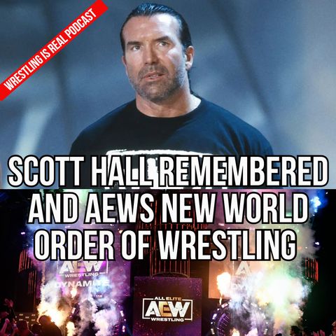 Scott Hall Remembered and AEWs New World Order of Wrestling (ep.679)