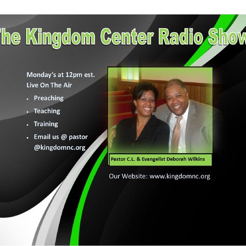 The Kingdom Center Radio Show Live 12pm noon Hosts Pastor Clennie and Evangelist Deborah Wilkins