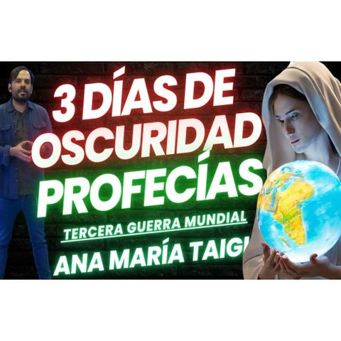 “TRES DIAS DE OCURIDAD” y la TERCERA GUERRA MUNDIAL, las preocupantes profecías de ANA MARIA TIAGI