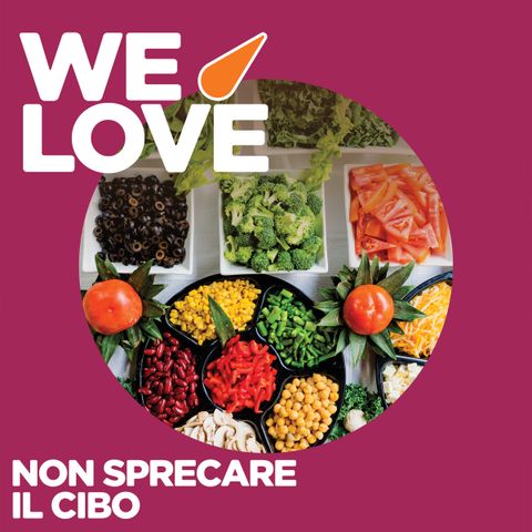 WE LOVE - Non sprecare il cibo - con il Banco Alimentare