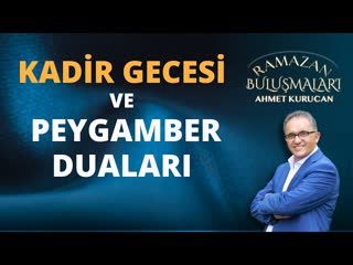 Kadir Gecesi Ve Kur’an’da Geçen Peygamber Duaları   AHMET KURUCAN