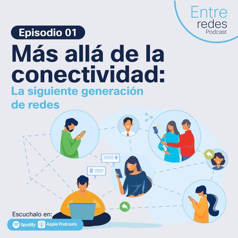 Ep. 1: Más allá de la conectividad: la siguiente generación de redes